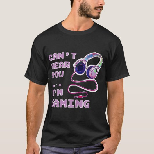Can’t Hear You I’m Gaming Design T-Shirt (Vorderseite)