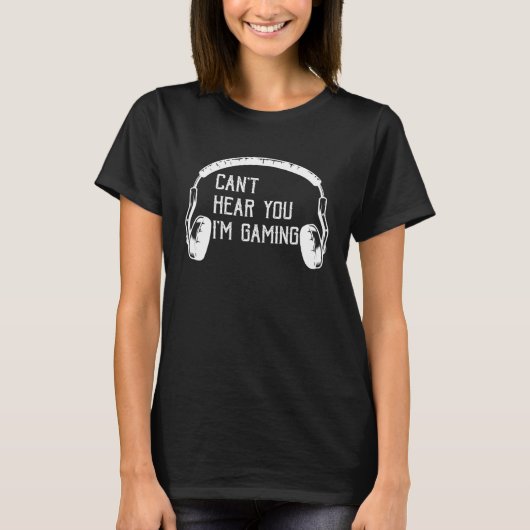 Can t Hear You I m Gaming  video Game graphic for  T-Shirt (Vorderseite)