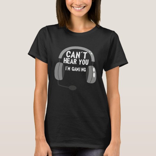 Can t Hear You I m Gaming  video Game graphic for  T-Shirt (Vorderseite)