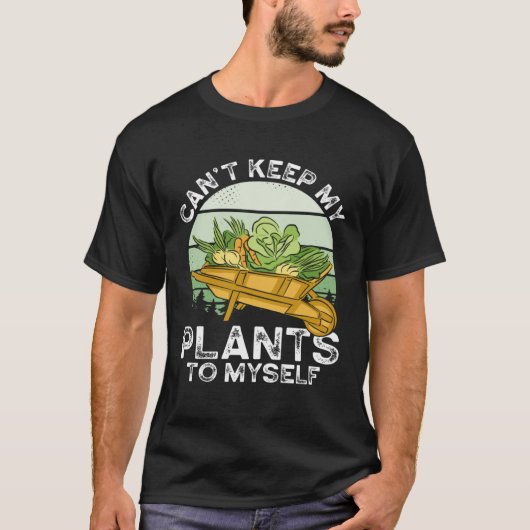 Can T Keep My Plants To Myself Plant   Gardening T-Shirt (Vorderseite)