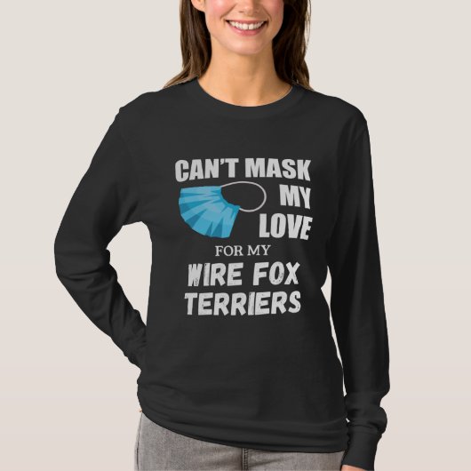 Can t Mask My Love For Wire Fox Terrier Dog T-Shirt (Vorderseite)