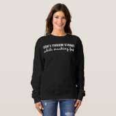 Can t Throw Stones While Washing Feet  15 Sweatshirt (Vorne ganz)