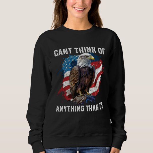 Can Think Of Anything Than US 4th Of July American Sweatshirt (Vorderseite)