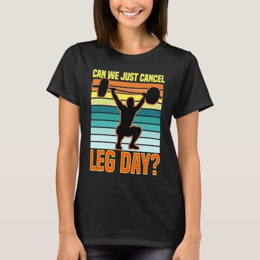 Can We Just Cancel Leg Day Fitness Gym Quote T-Shirt (Vorderseite)
