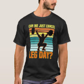 Can We Just Cancel Leg Day Fitness Gym Quote T-Shirt (Vorderseite)