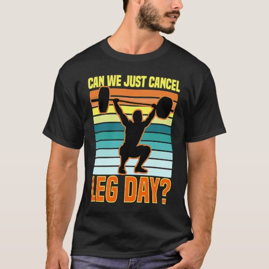 Can We Just Cancel Leg Day Fitness Gym Quote T-Shirt (Vorderseite)