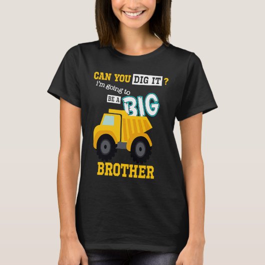 Can You Dig It I'm Going To Be A Big Brother Const T-Shirt (Vorderseite)