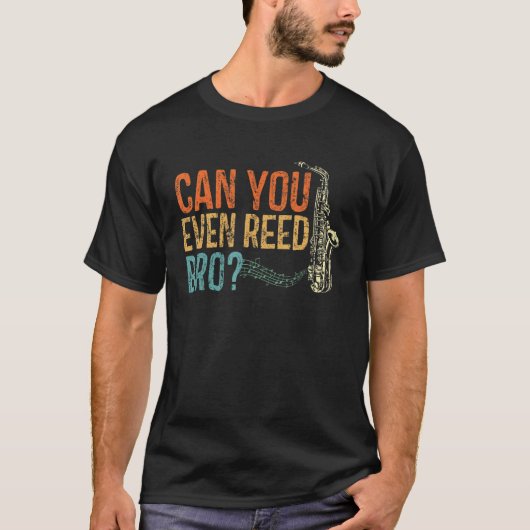 Can You Even Reed Bro Funny Saxophone Player Reed T-Shirt (Vorderseite)