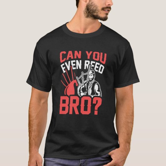 Can You Even Reed Bro Scotsman Bagpipes Music Play T-Shirt (Vorderseite)