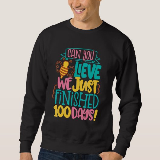 Can You Lieve We Just Finished 100 Days Of School  Sweatshirt (Vorderseite)