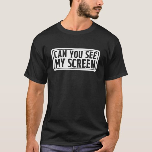 Can You See My Screen T-Shirt (Vorderseite)