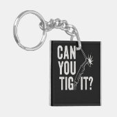 Can you TIG it? Acrylic keychain Schlüsselanhänger (Vorderseite links)