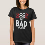 Canada Good Canadians say bad Words Canadian T-Shirt (Vorderseite)