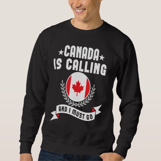 Canada Is Calling And I Must Go Souvenirs Canadian Sweatshirt (Vorderseite)