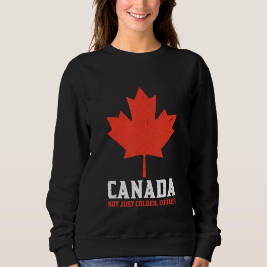 Canada Not Just Colder Cooler Canadian Maple Leaf_ Sweatshirt (Vorderseite)