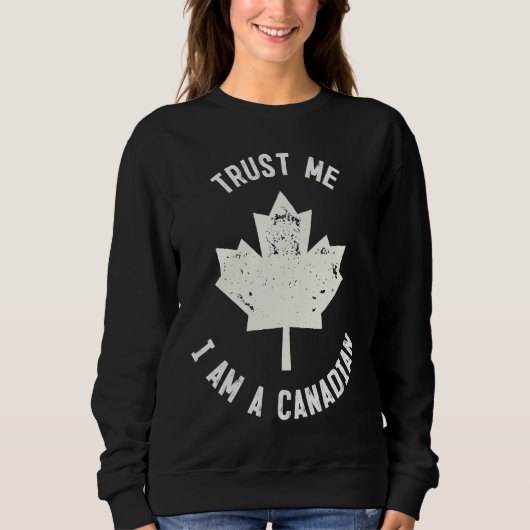 Canada  Trust Me I'm A Canadian  Canadians Sweatshirt (Vorderseite)