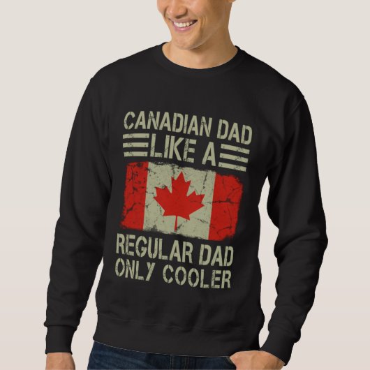 Canadian Dad Like a Regular Dad Only Cooler Dad Sweatshirt (Vorderseite)