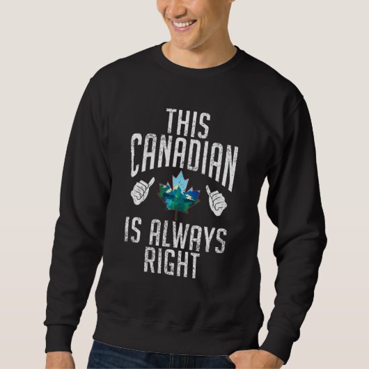 Canadian Flag This Canadian is always right Canada Sweatshirt (Vorderseite)