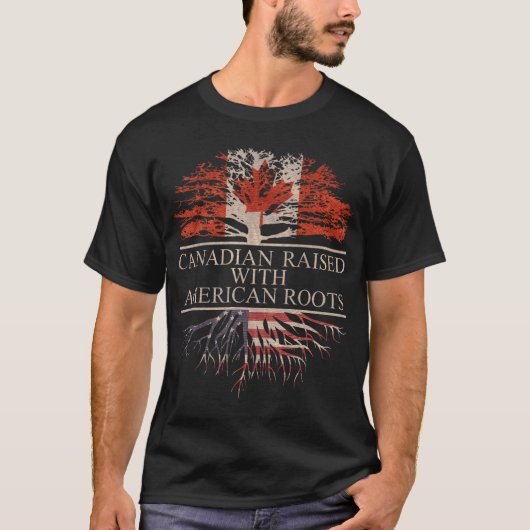 Canadian Raised with American Roots T-Shirt (Vorderseite)