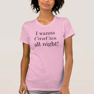 CanCan Tanz den ganzen Abend T-Shirt