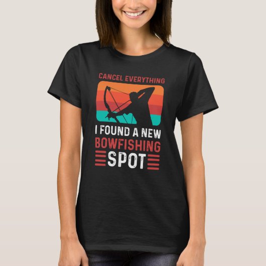 Cancel Everything I Found A New Bowfishing Spot Bo T-Shirt (Vorderseite)
