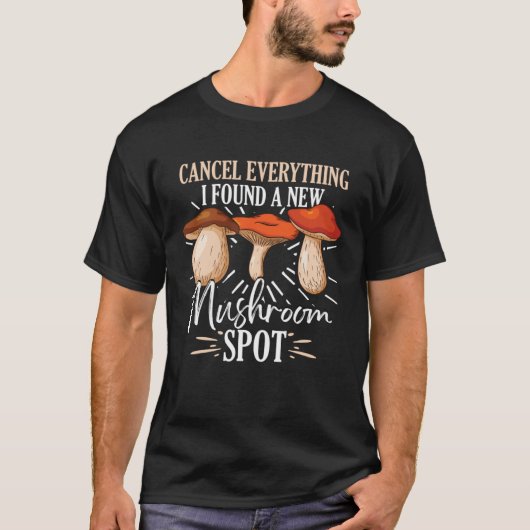 Cancel Everything I Found A New Mushroom Spot Fora T-Shirt (Vorderseite)