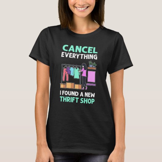 Cancel Everything I Found A New Thrift Shop Thrift T-Shirt (Vorderseite)