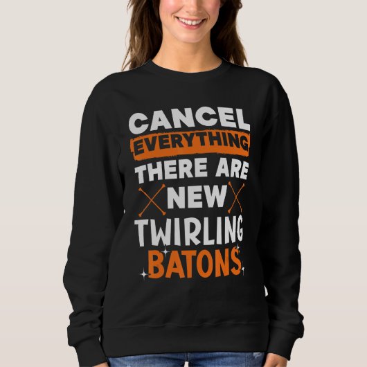 Cancel Everything There Are New Twirling Batons 1 Sweatshirt (Vorderseite)