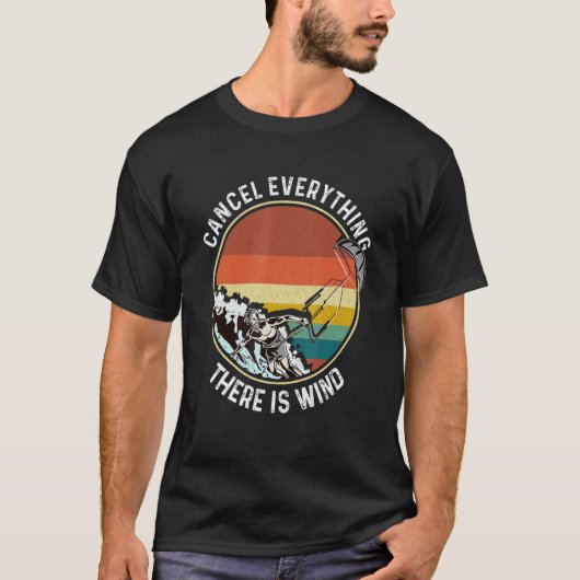 Cancel Everything There Is Wind Kitesurfing Kitesu T-Shirt (Vorderseite)