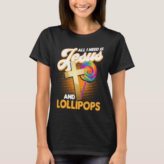 Candy All I Need Is Jesus And Lollipops T-Shirt (Vorderseite)