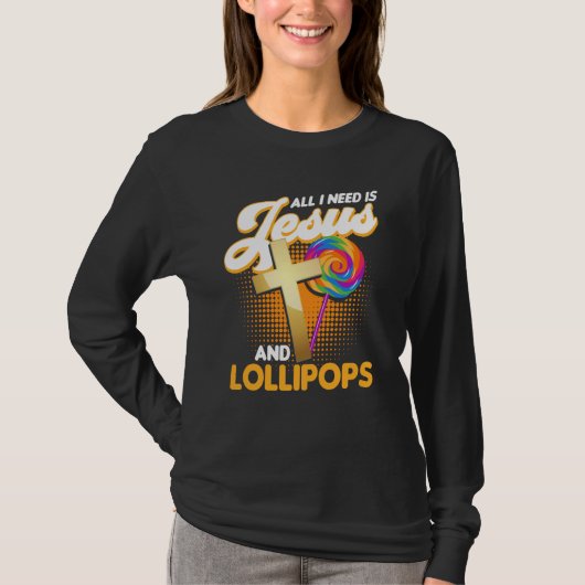 Candy All I Need Is Jesus And Lollipops T-Shirt (Vorderseite)