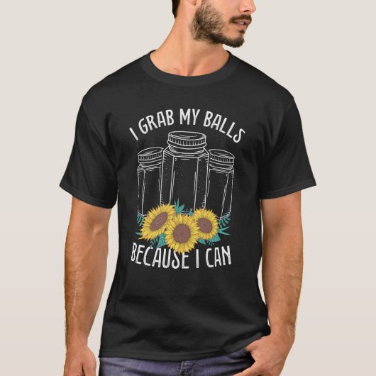 Canning Season I grab my Balls Homesteader Homegro T-Shirt (Vorderseite)