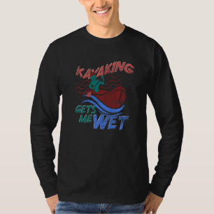 Canoe Kayaking bekommt mich nass Outdoor Sport Kaj T-Shirt