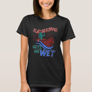 Canoe Kayaking bekommt mich nass Outdoor Sport Kaj T-Shirt