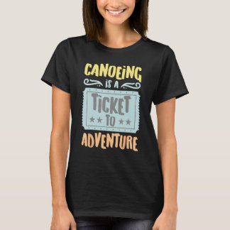 Canoeing Is A Ticket To The Adventure Vintage Hobb T-Shirt