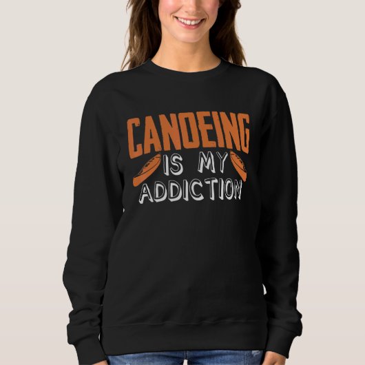 Canoeing Is My Addiction Canoe Kayaking Kayak Cano Sweatshirt (Vorderseite)