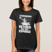 Canoeing Retired Canoeist Boat Rafting Canoe T-Shirt (Vorderseite)