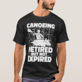 Canoeing Retired Canoeist Boat Rafting Canoe T-Shirt (Vorderseite)