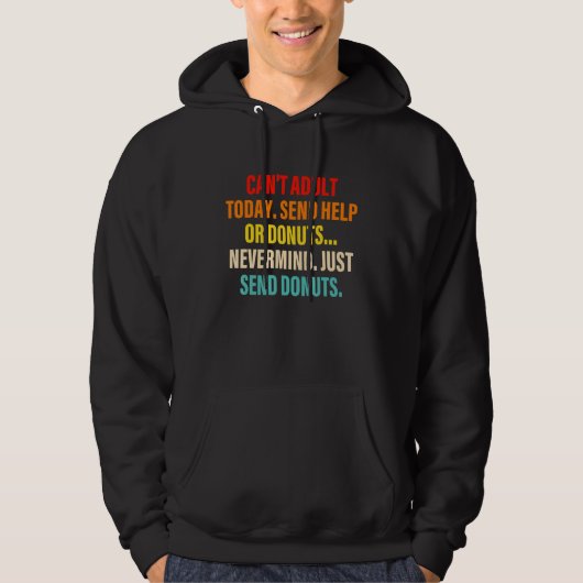 Can't Adult Today Send Help Or Donuts Nevermind Hoodie (Vorderseite)