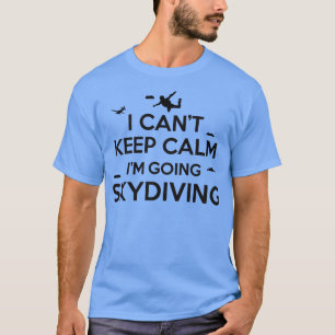Cant behielt ruhiges Skydiving T-Shirt