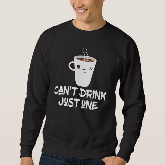 Cant Drink nur einen Kaffee Sweatshirt (Vorderseite)