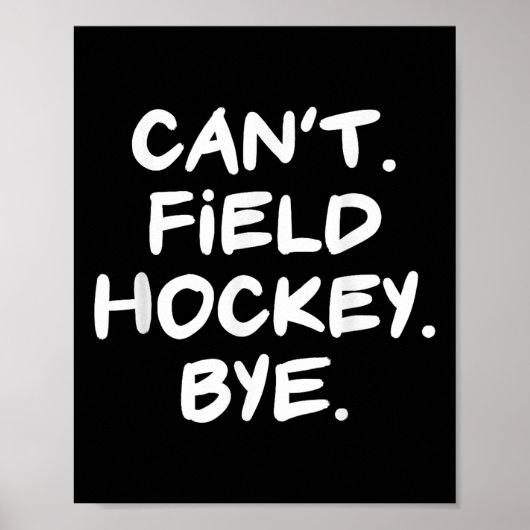 Can't Field Hockey Bye Funny  Poster (Vorne)