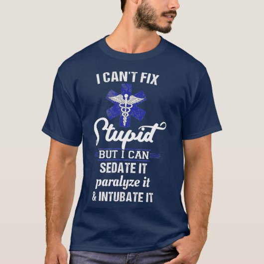 Cant Fix Stupid But Can Sedate Paralyze T-Shirt (Vorderseite)