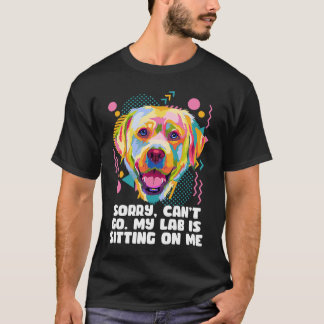 Cant Go Mein Labrador sitzt auf meinem Hund Vater  T-Shirt