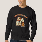 Can't Have Just One Guinea Pig Joke Sweatshirt (Vorderseite)