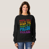 Can't Hear The Haters Over The Sound Of My Pride P Sweatshirt (Vorne ganz)