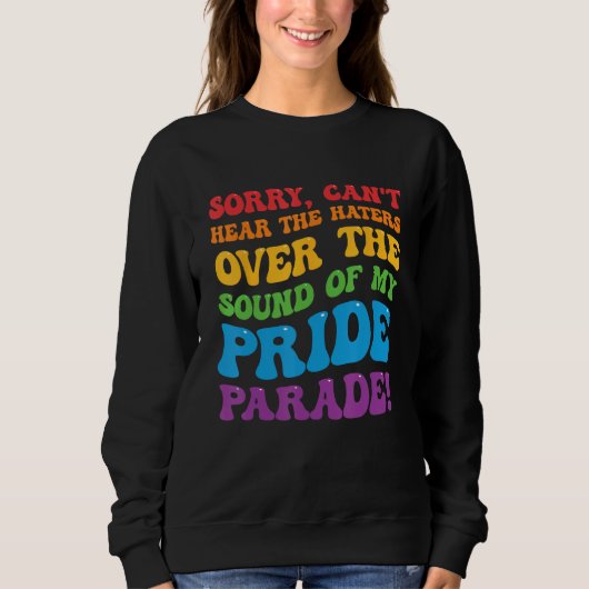 Can't Hear The Haters Over The Sound Of My Pride P Sweatshirt (Vorderseite)