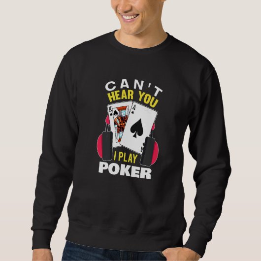Can't Hear You I Play Poker Texas Holdem Player  P Sweatshirt (Vorderseite)