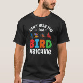 Can't Hear You I'm Birdwatching Birding Bird T-Shirt (Vorderseite)