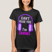Can't Hear You I'm Gaming Design T-Shirt (Vorderseite)